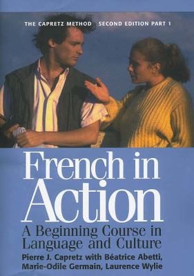 French in Action : A Beginning Course in Language and Culture, the Capretz…