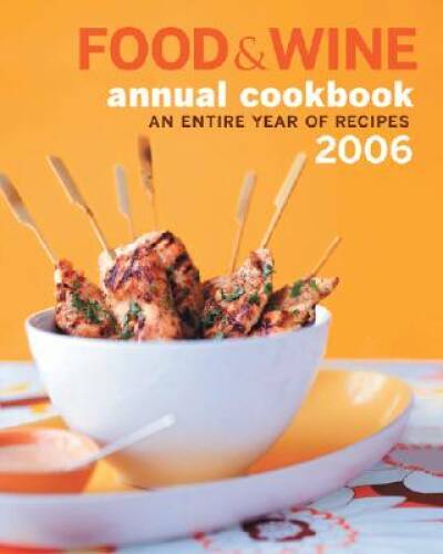 Food & Wine Annual Cookbook 2006: An Entire Year of Recipes – VERY GOOD