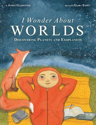 I Wonder about Worlds: Discovering Planets and Exoplanets by James Gladstone