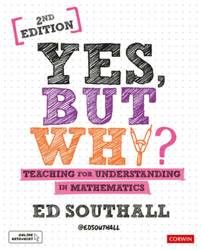 Yes, but why? Teaching for understanding in mathematics by Ed Southall: New