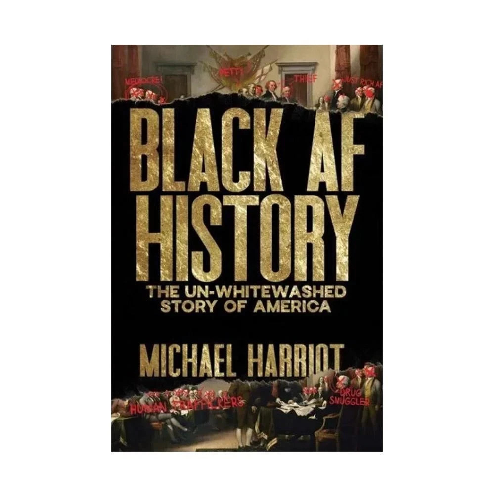 Black AF History: The Un Whitewashed Story of America by Michael HarrioT