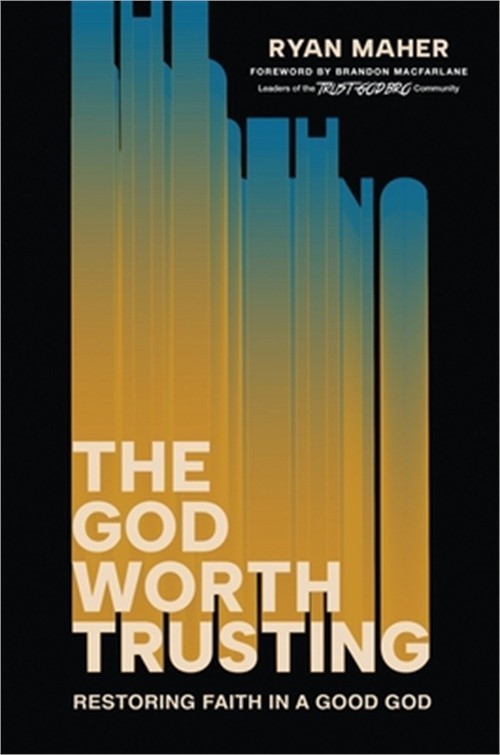 The God Worth Trusting: Restoring Faith in a Good God (Hardback or Cased Book)