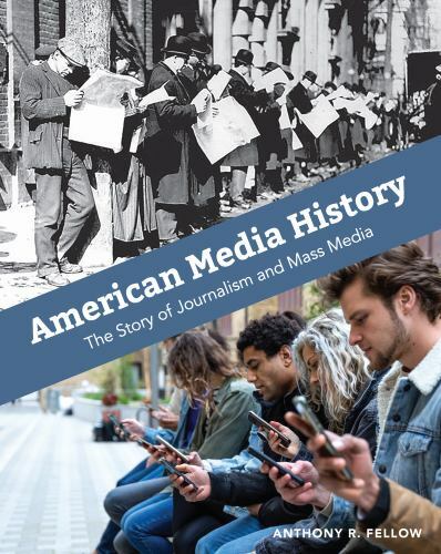 American Media History: The Story of Journalism and Mass Media by Fellow, Ant…