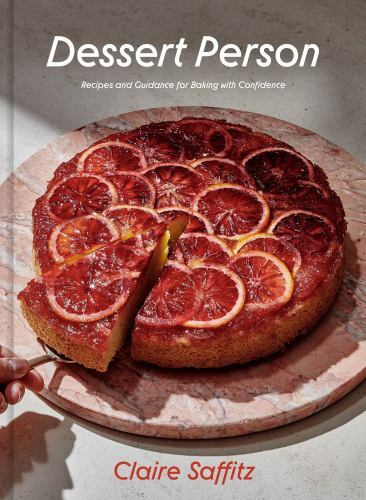 Dessert Person: Recipes and Guidance for Baking with Confidence: A Baking Book,