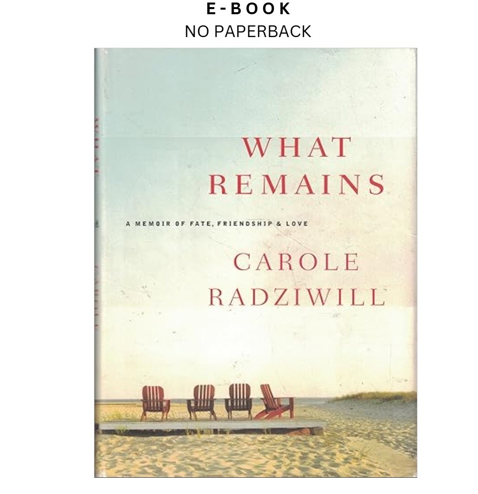 What Remains: A Memoir of Fate, Friendship, and Love, Carole Radziwill 2005