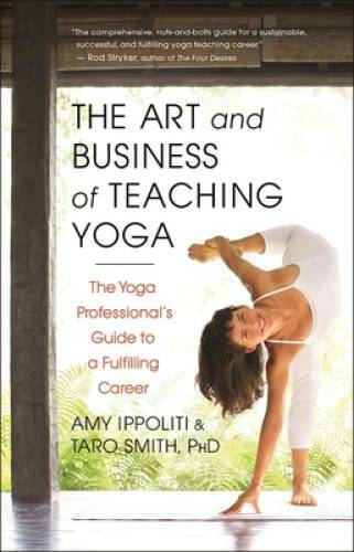 The Art and Business of Teaching Yoga: The Yoga Professional’s Guide to a – GOOD